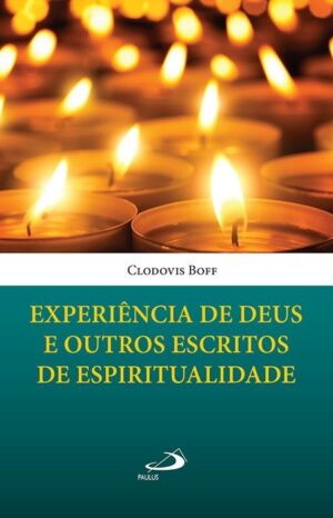 EXPERIENCIA DE DEUS E OUTROS ESCRITOS DE ESPIRITUALIDADE