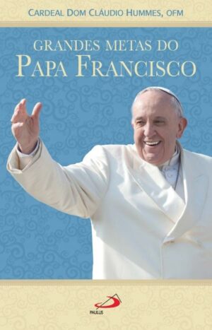 GRANDES METAS DO PAPA FRANCISCO