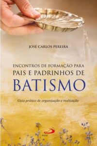 ENCONTRO DE FORMACAO PARA PAIS E PADRINHOS DE BATISMO: GUIA PRATICO DE ORG