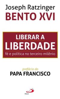 Liberar a Liberdade: Fe e Politica no Terceiro Milenio