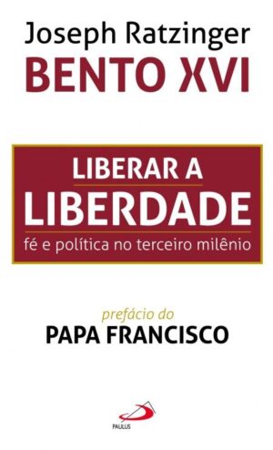 Liberar a Liberdade: Fe e Politica no Terceiro Milenio