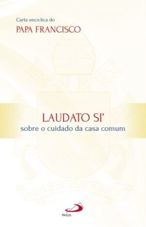 Laudato Si: sobre o Cuidado da Casa Comum