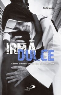 IRMA DULCE: A SANTA BRASILEIRA QUE FEZ DOS POBRES SUA VIDA