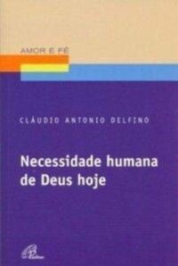 NECESSIDADE HUMANA DE DEUS HOJE - COL. AMOR E FE