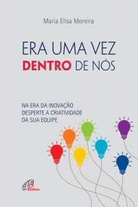 ERA UMA VEZ DENTRO DE NOS! - NA ERA DA INOVACAO DESPERTE A CRIATIVIDADE DA