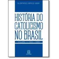 HISTORIA DO CATOLICISMO NO BRASIL - VOL.1