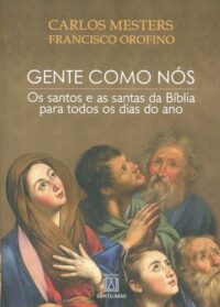 GENTE COMO NOS: OS SANTOS E AS SANTAS DA BIBLIA PARA TODOS OS DIAS DO ANO