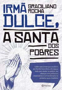 IRMA DULCE, A SANTA DOS POBRES