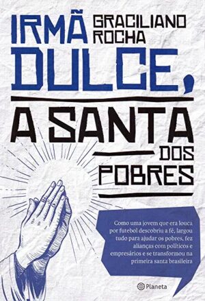 IRMA DULCE, A SANTA DOS POBRES