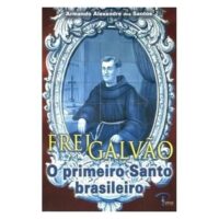 FREI GALVAO - O PRIMEIRO SANTO BRASILEIRO