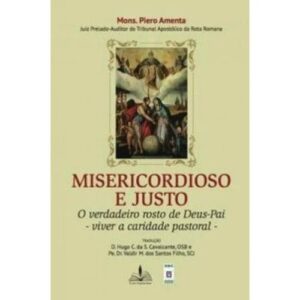 Misericordioso e Justo - o Verdadeiro Rosto de Deus Pai Viver a Caridade pa