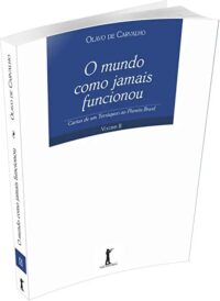 O mundo como jamais funcionou - Cartas de um terráqueo ao Planeta Brasil -
