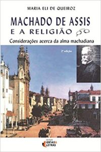 MACHADO DE ASSIS E A RELIGIAO - CONSIDERACOES ACERCA DA ALMA MACHADIANA