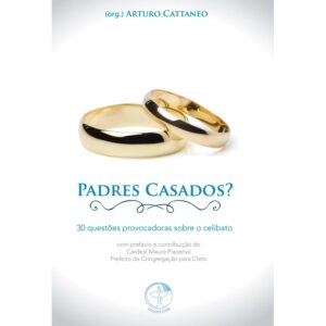 PADRES CASADOS? - 30 QUESTOES PROVOCADORAS SOBRE O CELIBATO