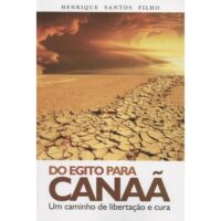 DO EGITO PARA CANAA, UM CAMINHO DE LIBERTACAO E CURA