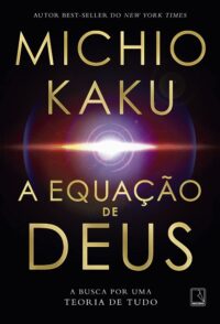 EQUACAO DE DEUS, A: A BUSCA POR UMA TEORIA DE TUDO
