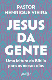 JESUS DA GENTE: UMA LEITURA DA BIBLIA PARA OS NOSSOS DIAS