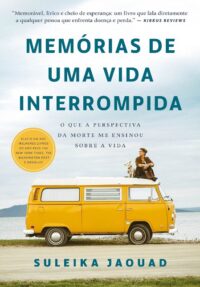 MEMORIAS DE UMA VIDA INTERROMPIDA: O QUE A PERSPECTIVA DA MORTE ME ENSINOU