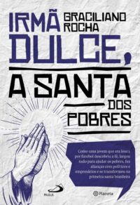 Irma Dulce, a Santa dos Pobres