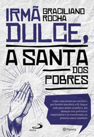 Irma Dulce, a Santa dos Pobres