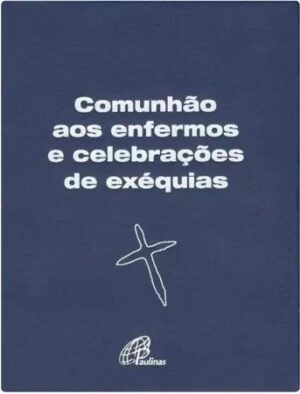 Comunhao Aos Enfermos e Celebracoes de Exequias