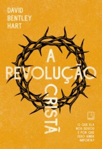 REVOLUCAO CRISTA, A: O QUE ELA NOS DEIXOU E POR QUE ISSO AINDA IMPORTA