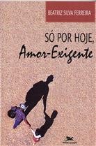 SO POR HOJE, AMOR-EXIGENTE
