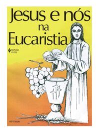 JESUS E NOS NA EUCARISTIA - COL. CATEQUESE E ENSINO RELIGIOSO