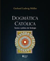 DOGMATICA CATOLICA - TEORIA E PRATICA DA TEOLOGIA