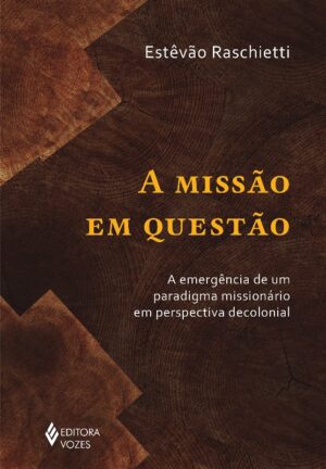 MISSAO EM QUESTAO, A - A EMERGENCIA DE UM PARADIGMA MISSIONARIO EM PERSPECT
