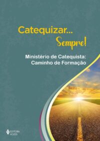 CATEQUIZAR... SEMPRE! - MINISTERIO DE CATEQUISTA: CAMINHO DE FORMACAO
