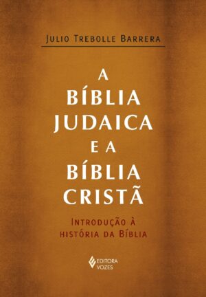 BIBLIA JUDAICA E A BIBLIA CRISTA, A: INTRODUCAO A HISTORIA DA BIBLIA