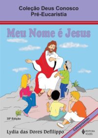MEU NOME E JESUS - MANUAL DO CATEQUIZANDO - COL. DEUS CONOSCO (CATEQUESE)