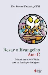 REZAR O EVANGELHO - ANO C - LEITURA ORANTE DA BIBLIA PARA OS DOMINGOS LITUR