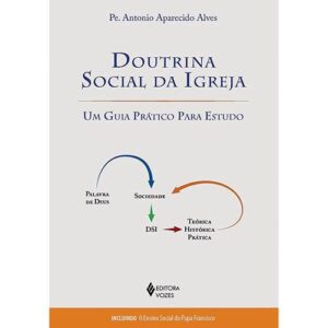 Doutrina Social da Igreja - Um Guia Pratico para Estudo