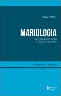 Mariologia - Interpelacoes para a Vida e para a Fe