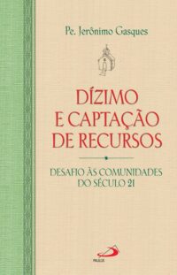 Dizimo e Captacao de Recursos: Desafio as Comunidades do Seculo 21
