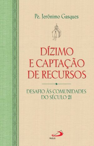 Dizimo e Captacao de Recursos: Desafio as Comunidades do Seculo 21