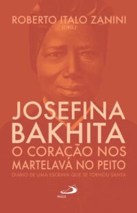 Josefina Bakhita: o Coracao Nos Martelava no Peito