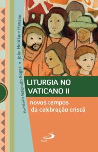 LITURGIA NO VATICANO II: NOVOS TEMPOS DA CELEBRACAO CRISTA