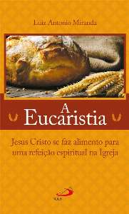 Eucaristia, A: Jesus Cristo se Faz Alimento para Uma Refeicao Espiritual na