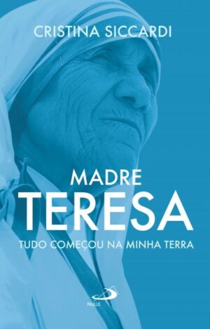 Madre Tereza - Tudo Comecou na Minha Terra