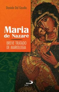 Maria de Nazare: Breve Tratado de Mariologia