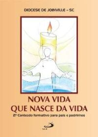 Nova Vida Que Nasce da Vida: 2 Conteudo Formativo para Pais e Padrinhos
