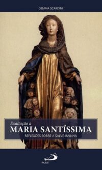 Exaltacao a Maria Santissima: Reflexoes sobre a Salve-rainha