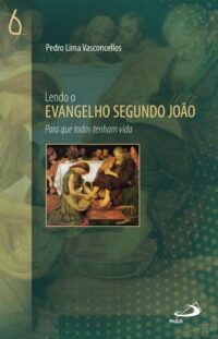 Lendo o Evangelho Segundo Joao - para Que Todos Tenham Vida
