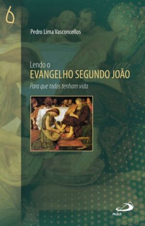 Lendo o Evangelho Segundo Joao - para Que Todos Tenham Vida