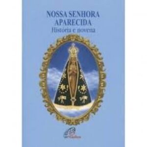 NOSSA SENHORA APARECIDA: HISTORIA E NOVENA