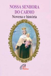 Nossa Senhora do Carmo: Novena e Historia