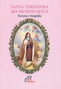SANTA TERESINHA DO MENINO JESUS: NOVENA E BIOGRAFIA